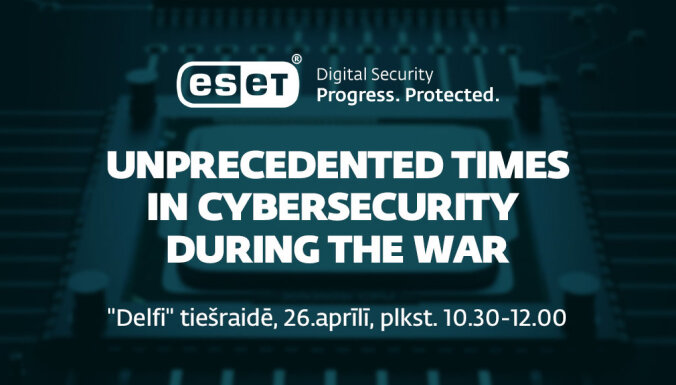 'ESET' rīko diskusiju 'Bezprecedenta laiki kiberdrošībā kara laikā'